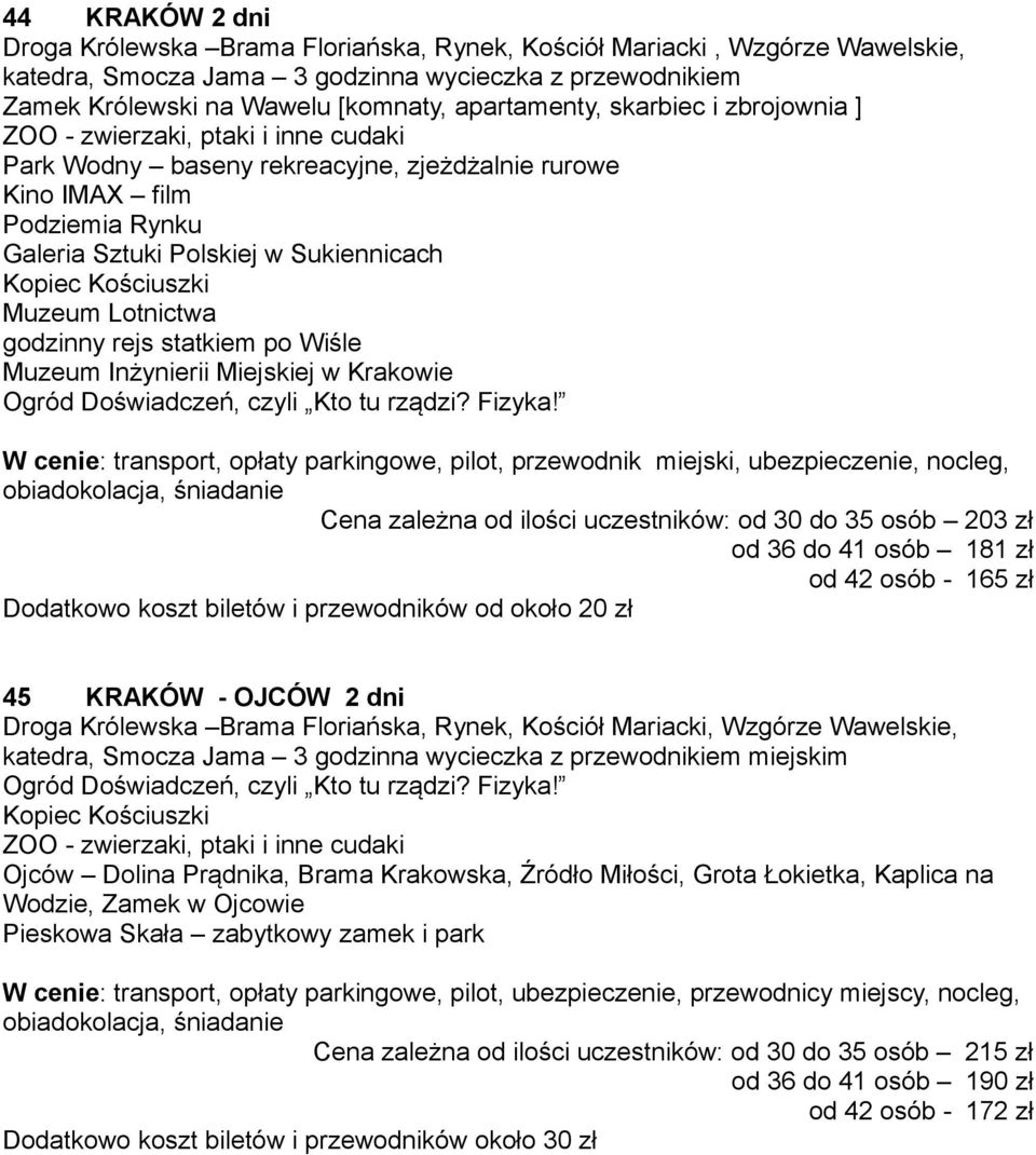 Kopiec Kościuszki Muzeum Lotnictwa godzinny rejs statkiem po Wiśle Muzeum Inżynierii Miejskiej w Krakowie Ogród Doświadczeń, czyli Kto tu rządzi? Fizyka!