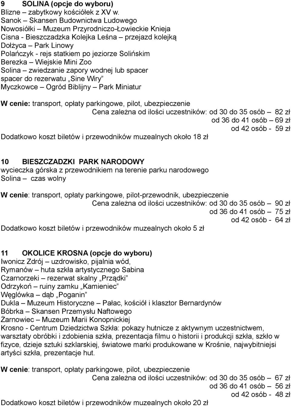 Solińskim Berezka Wiejskie Mini Zoo Solina zwiedzanie zapory wodnej lub spacer spacer do rezerwatu Sine Wiry Myczkowce Ogród Biblijny Park Miniatur Cena zależna od ilości uczestników: od 30 do 35