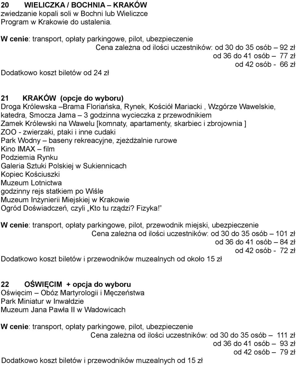 Rynek, Kościół Mariacki, Wzgórze Wawelskie, katedra, Smocza Jama 3 godzinna wycieczka z przewodnikiem Zamek Królewski na Wawelu [komnaty, apartamenty, skarbiec i zbrojownia ] ZOO - zwierzaki, ptaki i