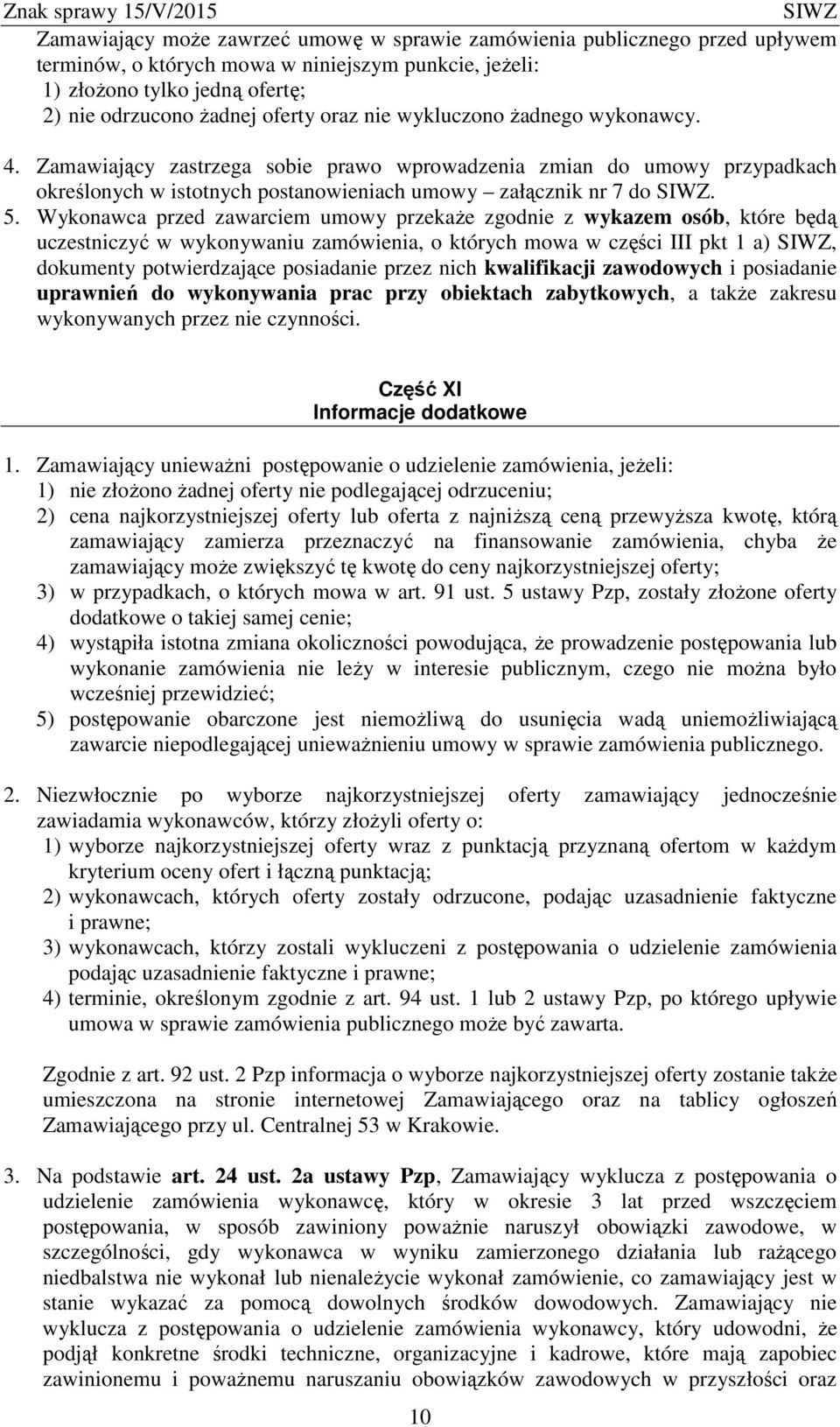 Wykonawca przed zawarciem umowy przekaże zgodnie z wykazem osób, które będą uczestniczyć w wykonywaniu zamówienia, o których mowa w części III pkt 1 a), dokumenty potwierdzające posiadanie przez nich