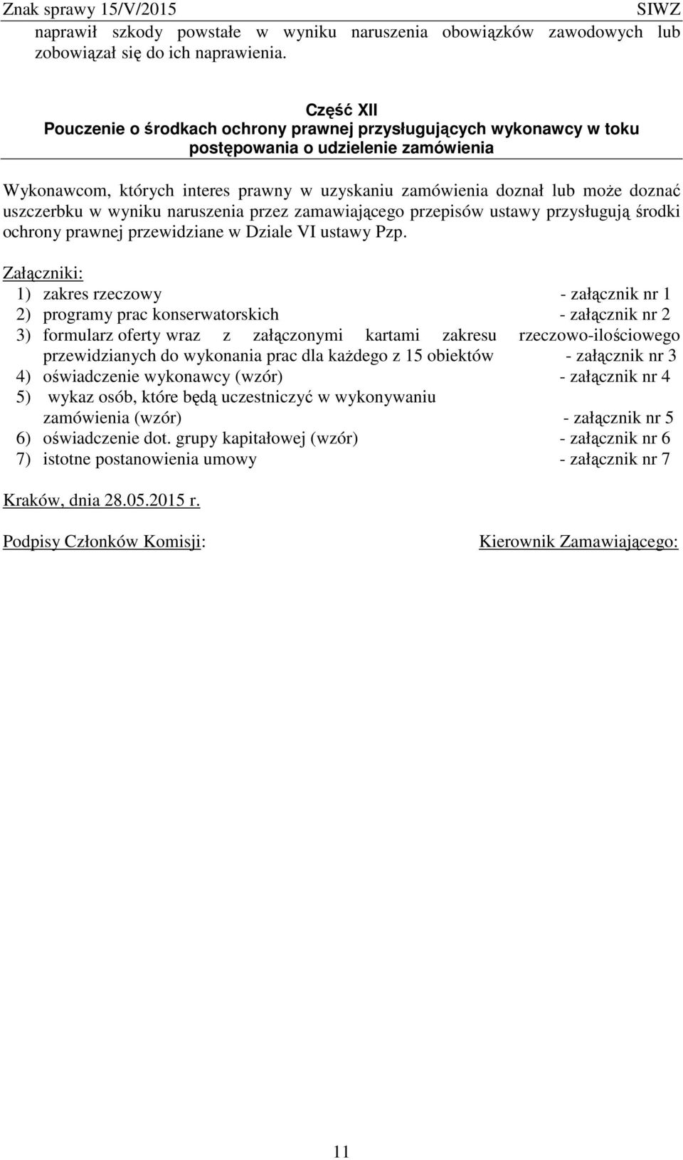 uszczerbku w wyniku naruszenia przez zamawiającego przepisów ustawy przysługują środki ochrony prawnej przewidziane w Dziale VI ustawy Pzp.