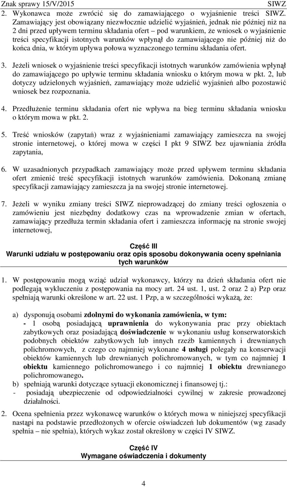 istotnych warunków wpłynął do zamawiającego nie później niż do końca dnia, w którym upływa połowa wyznaczonego terminu składania ofert. 3.