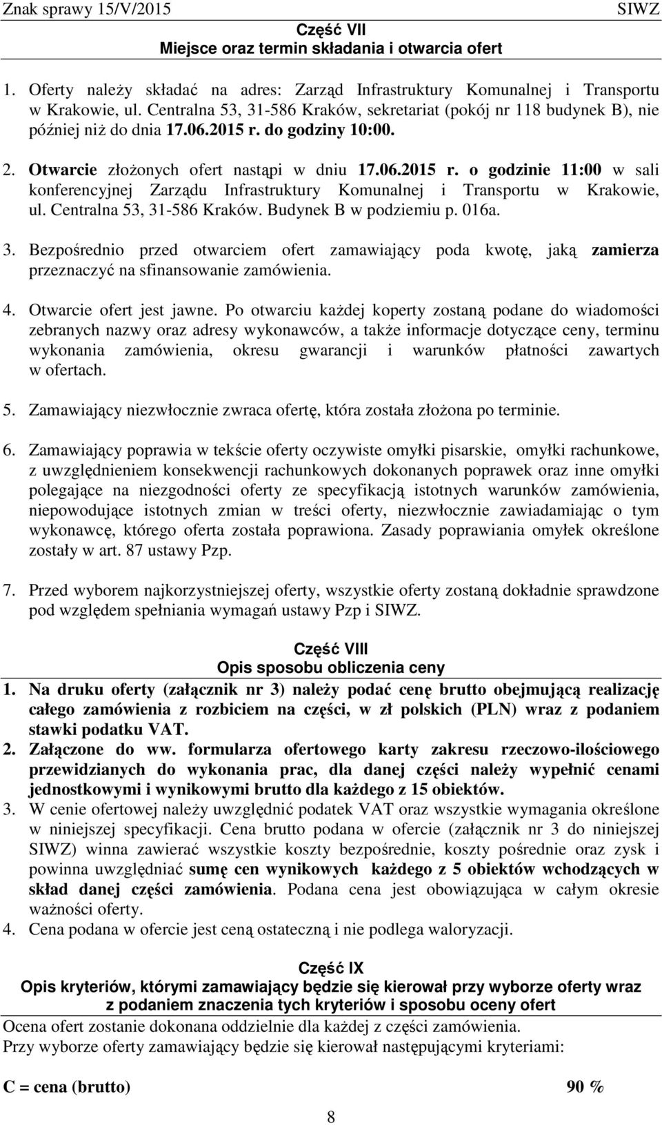 do godziny 10:00. 2. Otwarcie złożonych ofert nastąpi w dniu 17.06.2015 r. o godzinie 11:00 w sali konferencyjnej Zarządu Infrastruktury Komunalnej i Transportu w Krakowie, ul.