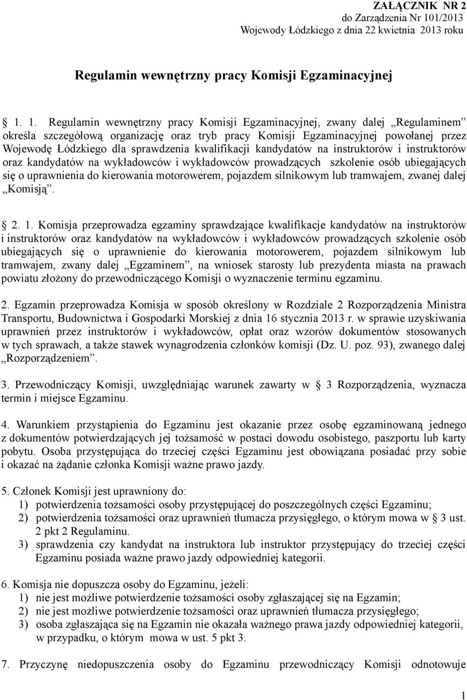 1. Regulamin wewnętrzny pracy Komisji Egzaminacyjnej, zwany dalej Regulaminem określa szczegółową organizację oraz tryb pracy Komisji Egzaminacyjnej powołanej przez Wojewodę Łódzkiego dla sprawdzenia