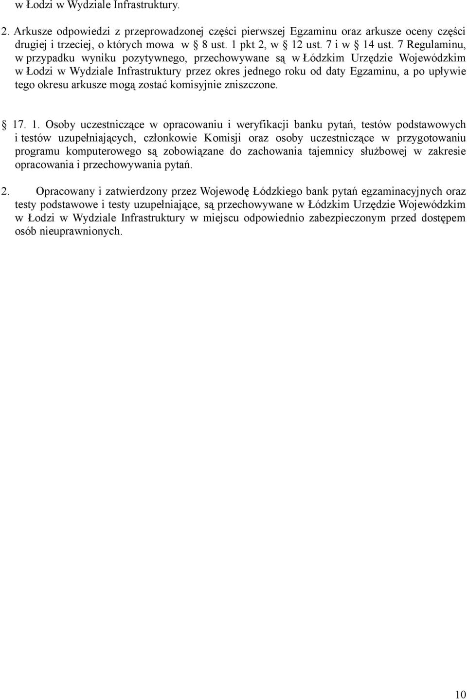 7 Regulaminu, w przypadku wyniku pozytywnego, przechowywane są w Łódzkim Urzędzie Wojewódzkim w Łodzi w Wydziale Infrastruktury przez okres jednego roku od daty Egzaminu, a po upływie tego okresu