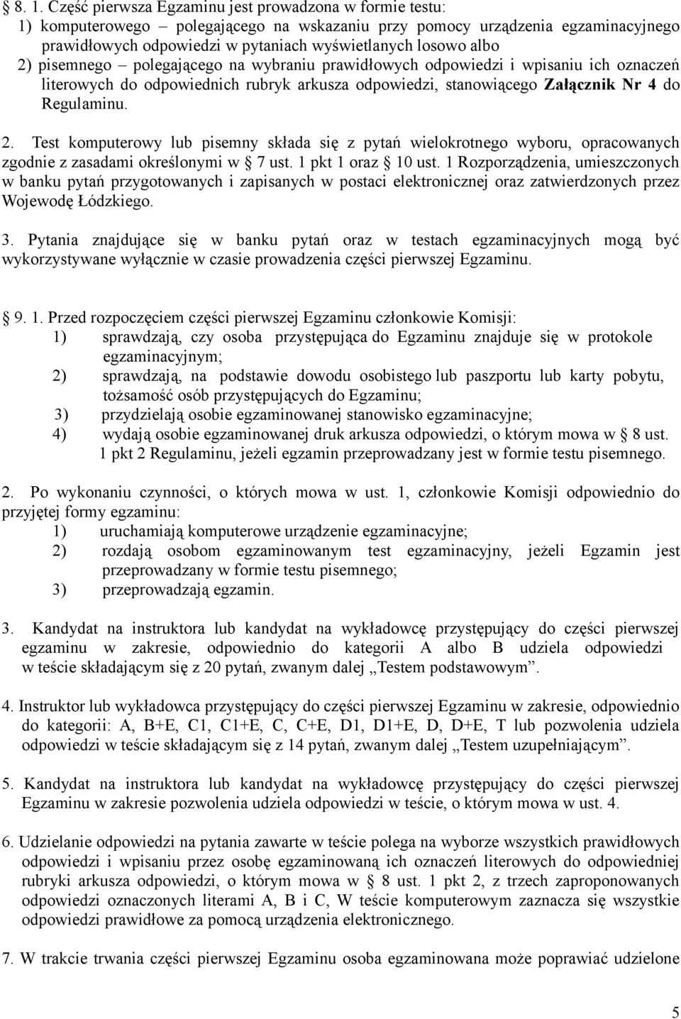 1 pkt 1 oraz 10 ust. 1 Rozporządzenia, umieszczonych w banku pytań przygotowanych i zapisanych w postaci elektronicznej oraz zatwierdzonych przez Wojewodę Łódzkiego. 3.