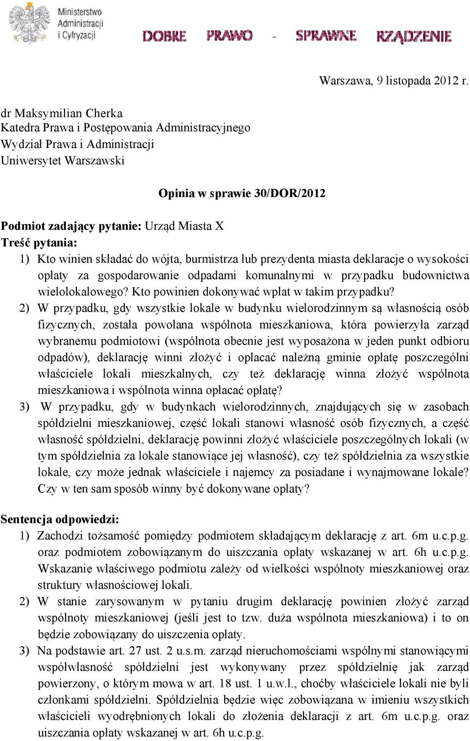 pytania: 1) Kto winien składać do wójta, burmistrza lub prezydenta miasta deklaracje o wysokości opłaty za gospodarowanie odpadami komunalnymi w przypadku budownictwa wielolokalowego?