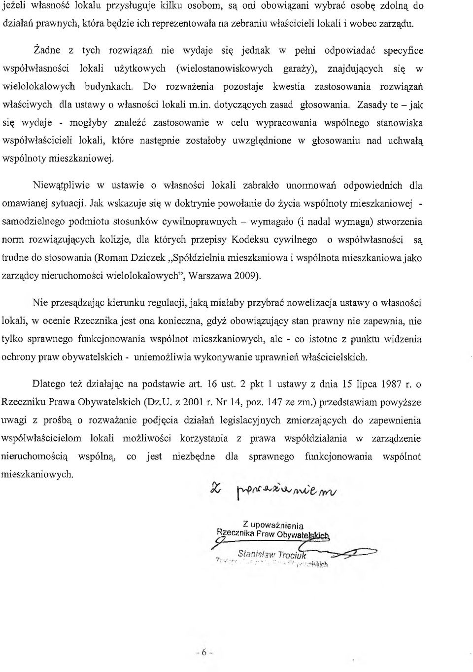 Do rozważenia pozostaje kwestia zastosowania rozwiązań właściwych dla ustawy o własności lokali m.in. dotyczących zasad głosowania.