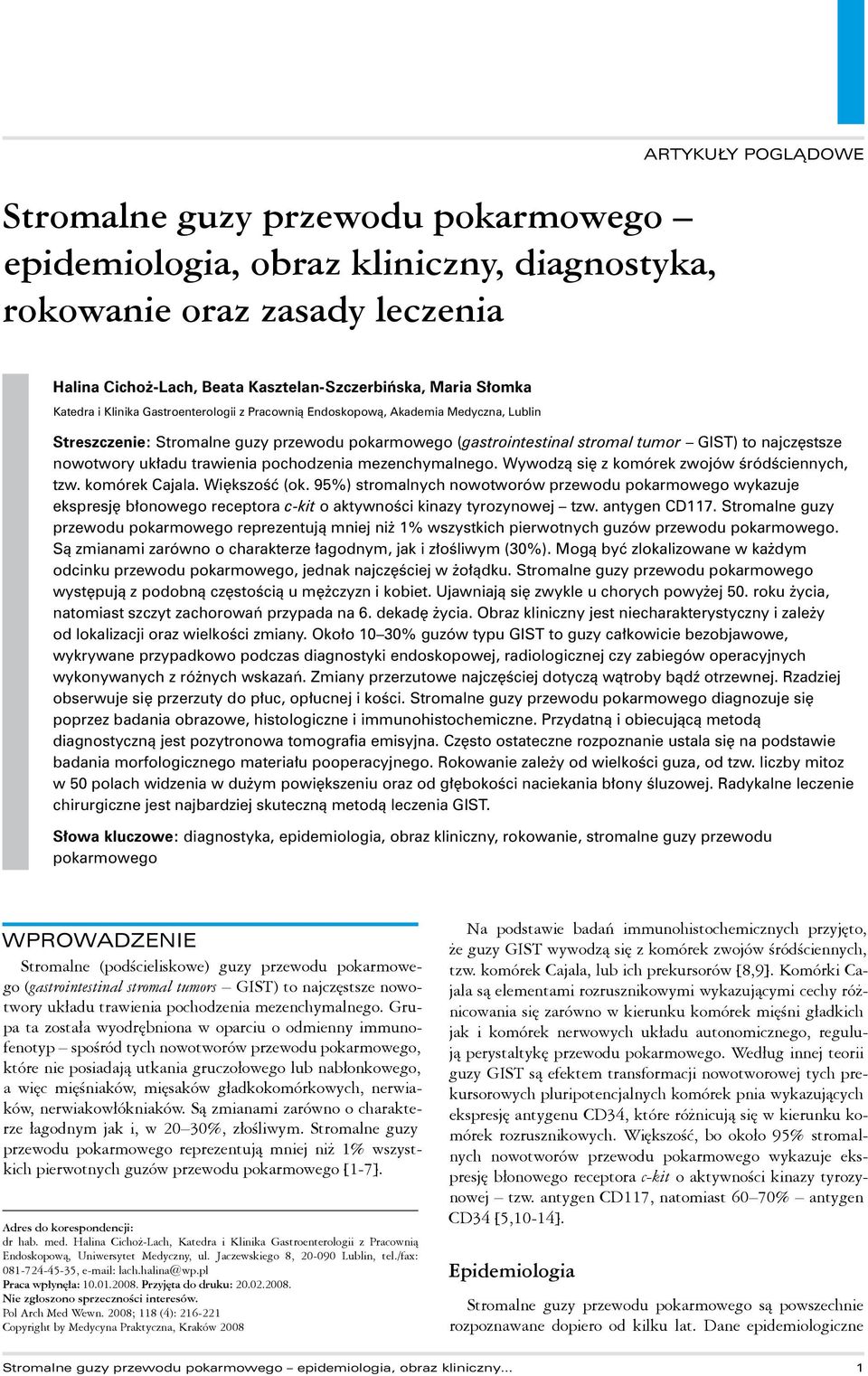 pochodzenia mezenchymalnego. Wywodzą się z komórek zwojów śródściennych, tzw. komórek Cajala. Większość (ok.