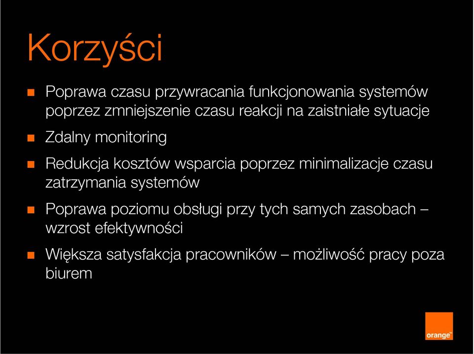 poprzez minimalizacje czasu zatrzymania systemów Poprawa poziomu obsługi przy tych