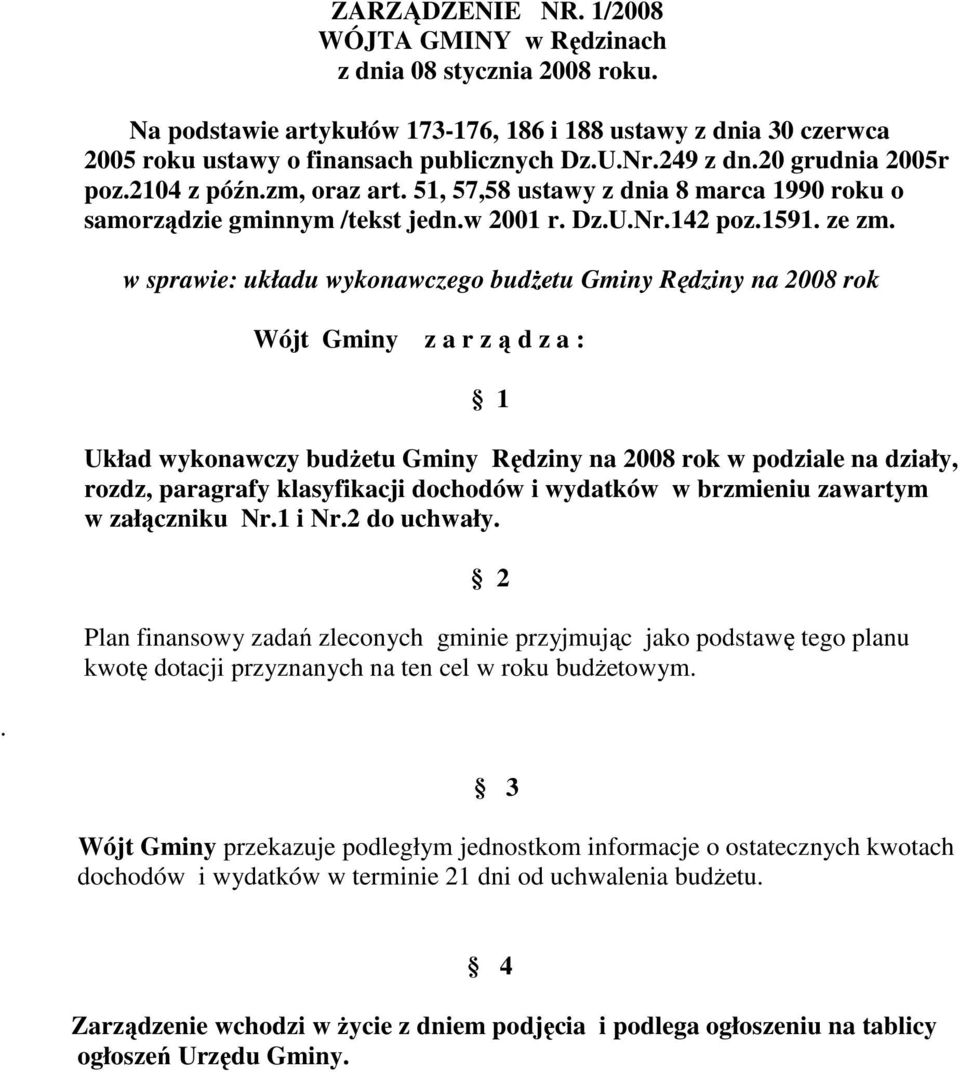 w sprawie: układu wykonawczego budŝetu Gminy Rędziny na 2008 rok Wójt Gminy z a r z ą d z a : 1 Układ wykonawczy budŝetu Gminy Rędziny na 2008 rok w podziale na działy, rozdz, paragrafy klasyfikacji