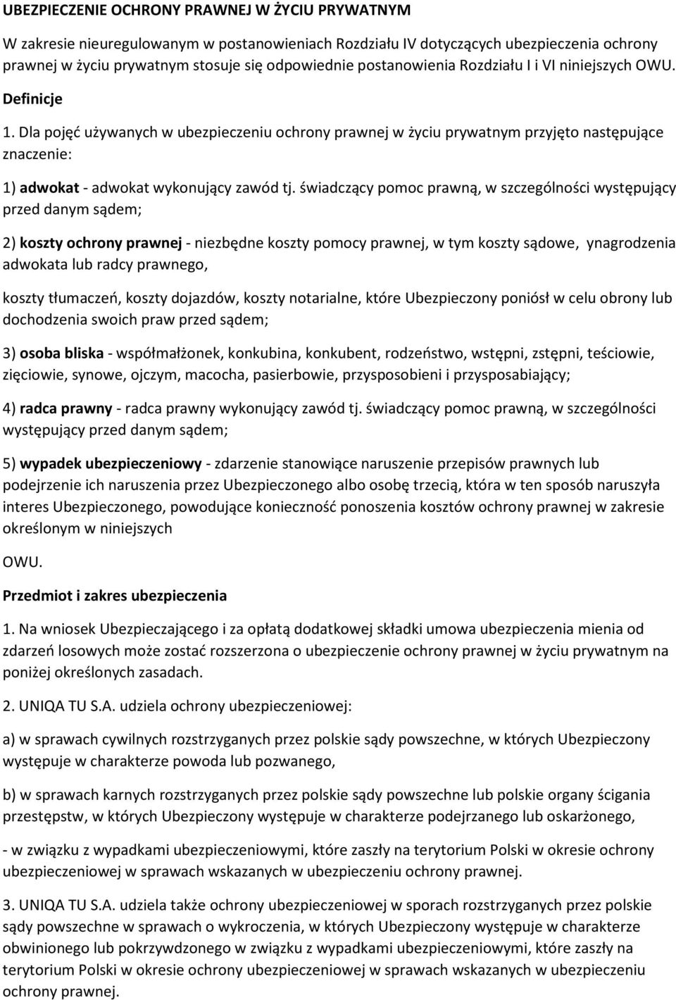 Dla pojęć używanych w ubezpieczeniu ochrony prawnej w życiu prywatnym przyjęto następujące znaczenie: 1) adwokat - adwokat wykonujący zawód tj.