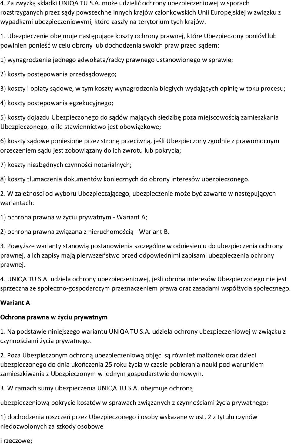 może udzielić ochrony ubezpieczeniowej w sporach rozstrzyganych przez sądy powszechne innych krajów członkowskich Unii Europejskiej w związku z wypadkami ubezpieczeniowymi, które zaszły na terytorium