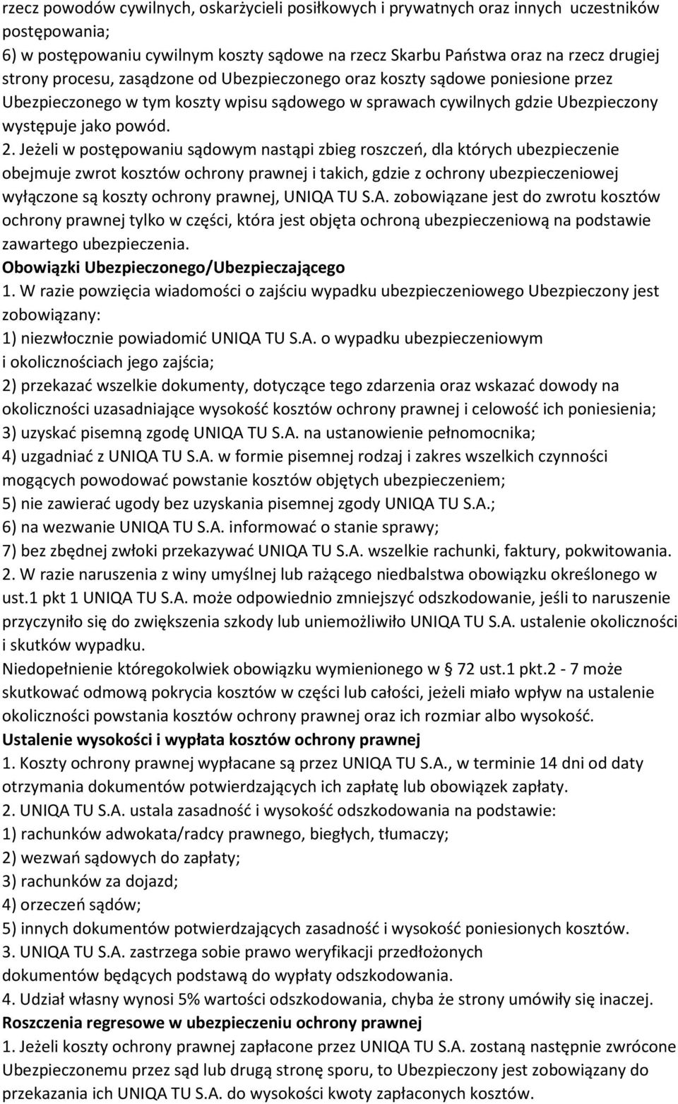 Jeżeli w postępowaniu sądowym nastąpi zbieg roszczeń, dla których ubezpieczenie obejmuje zwrot kosztów ochrony prawnej i takich, gdzie z ochrony ubezpieczeniowej wyłączone są koszty ochrony prawnej,