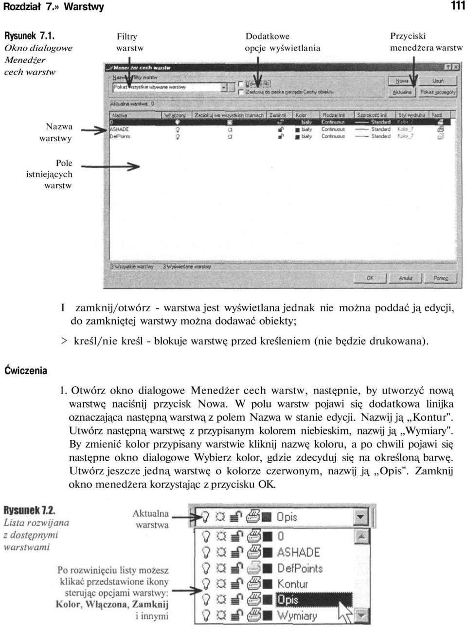 wyświetlana jednak nie można poddać j edycji, do zamkni tej warstwy można dodawać obiekty; > kreśl/nie kreśl - blokuje warstw przed kreśleniem (nie b dzie drukowana). Ćwiczenia 1.