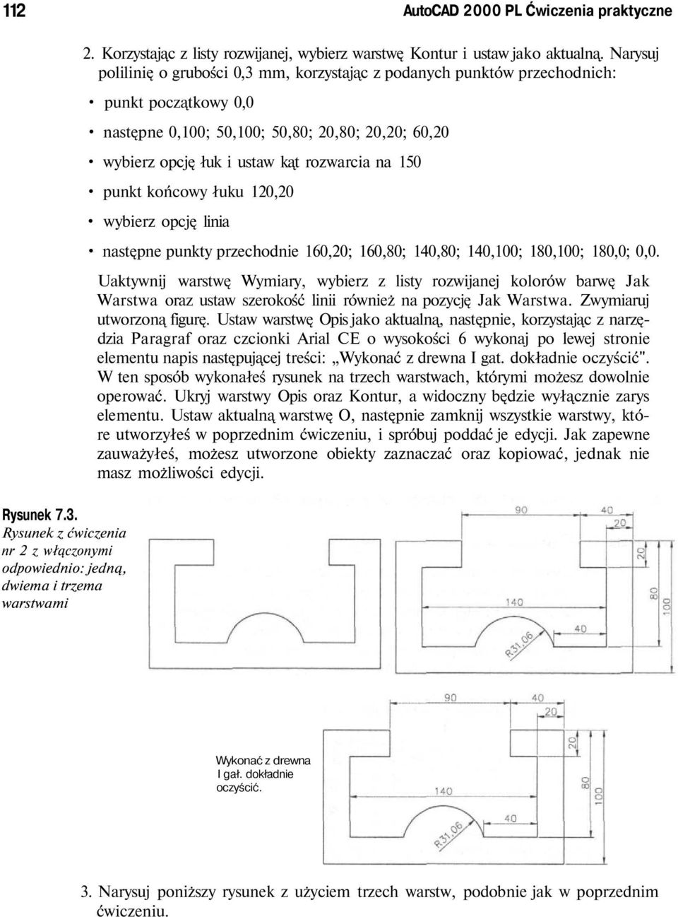 Narysuj polilini o grubości 0,3 mm, korzystaj c z podanych punktów przechodnich: punkt pocz tkowy 0,0 nast pne 0,100; 50,100; 50,80; 20,80; 20,20; 60,20 wybierz opcj łuk i ustaw k t rozwarcia na 150