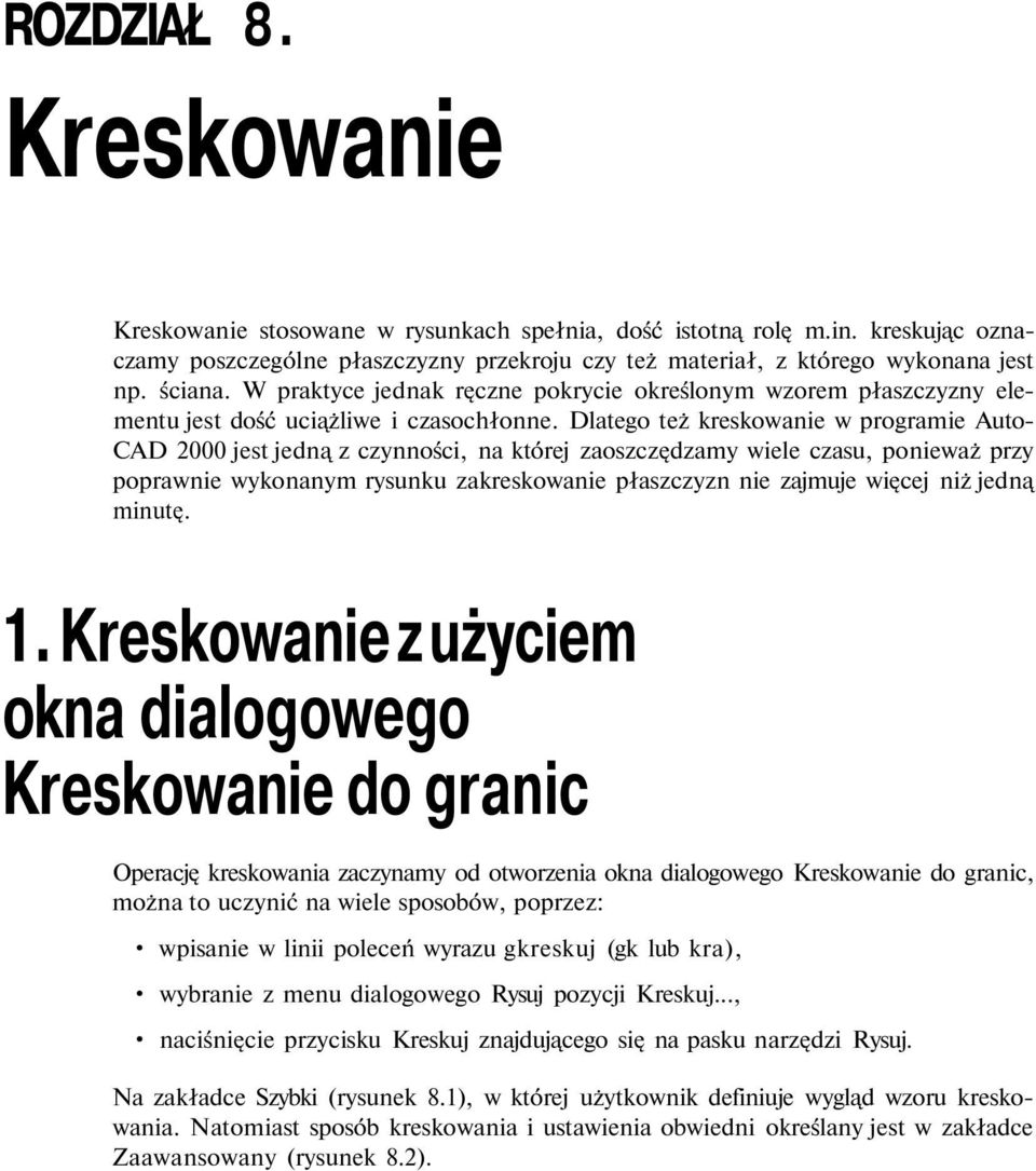 Dlatego też kreskowanie w programie Auto- CAD 2000 jest jedn z czynności, na której zaoszcz dzamy wiele czasu, ponieważ przy poprawnie wykonanym rysunku zakreskowanie płaszczyzn nie zajmuje wi cej