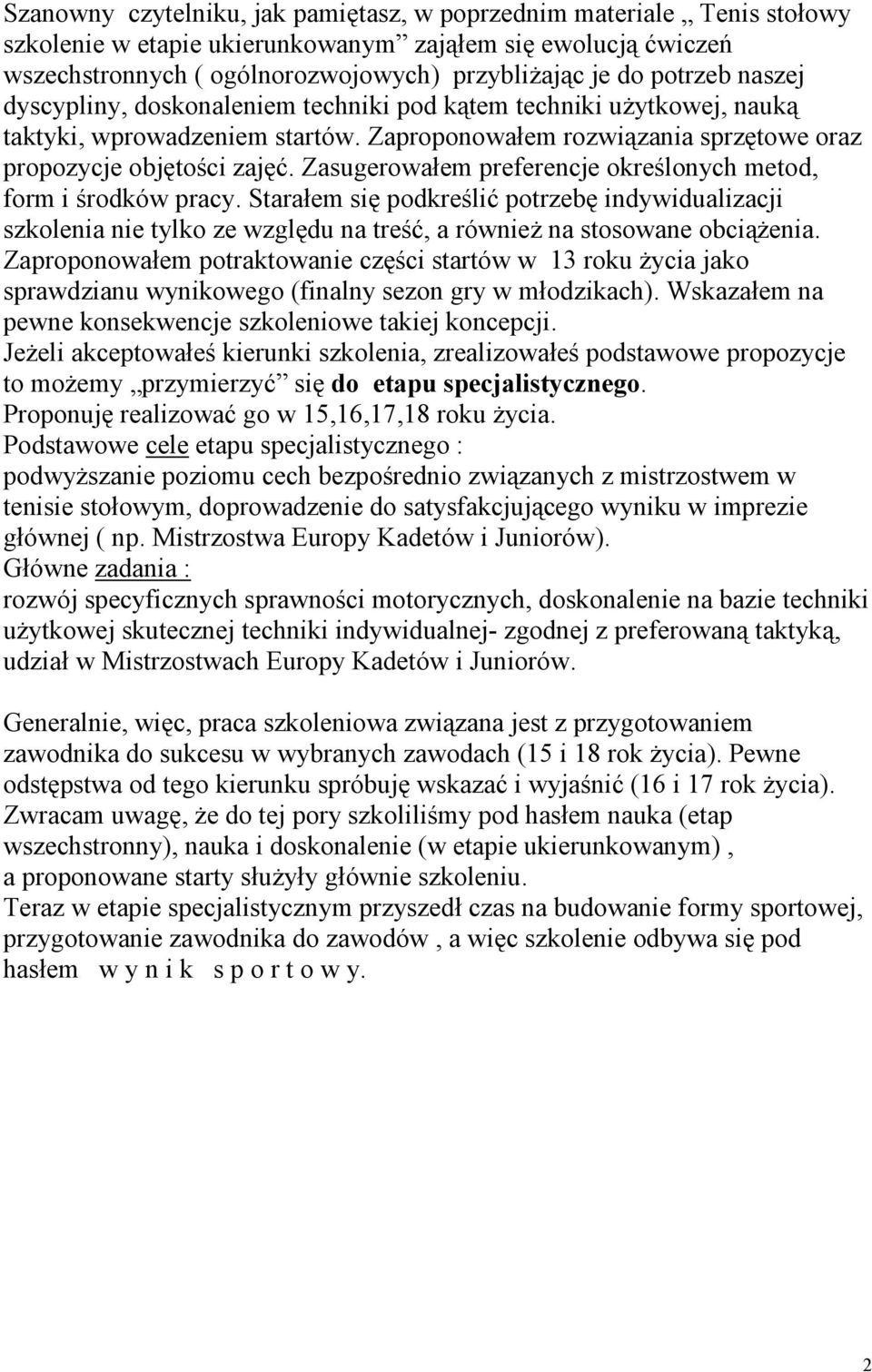 Zasugerowałem preferencje określonych metod, form i środków pracy. Starałem się podkreślić potrzebę indywidualizacji szkolenia nie tylko ze względu na treść, a również na stosowane obciążenia.