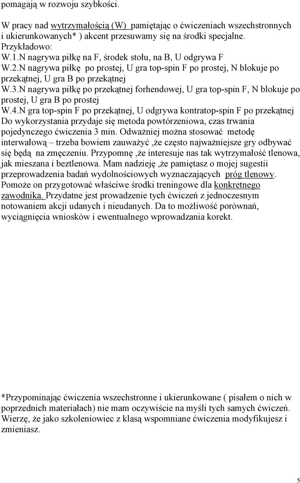 N nagrywa piłkę po przekątnej forhendowej, U gra top-spin F, N blokuje po prostej, U gra B po prostej W.4.