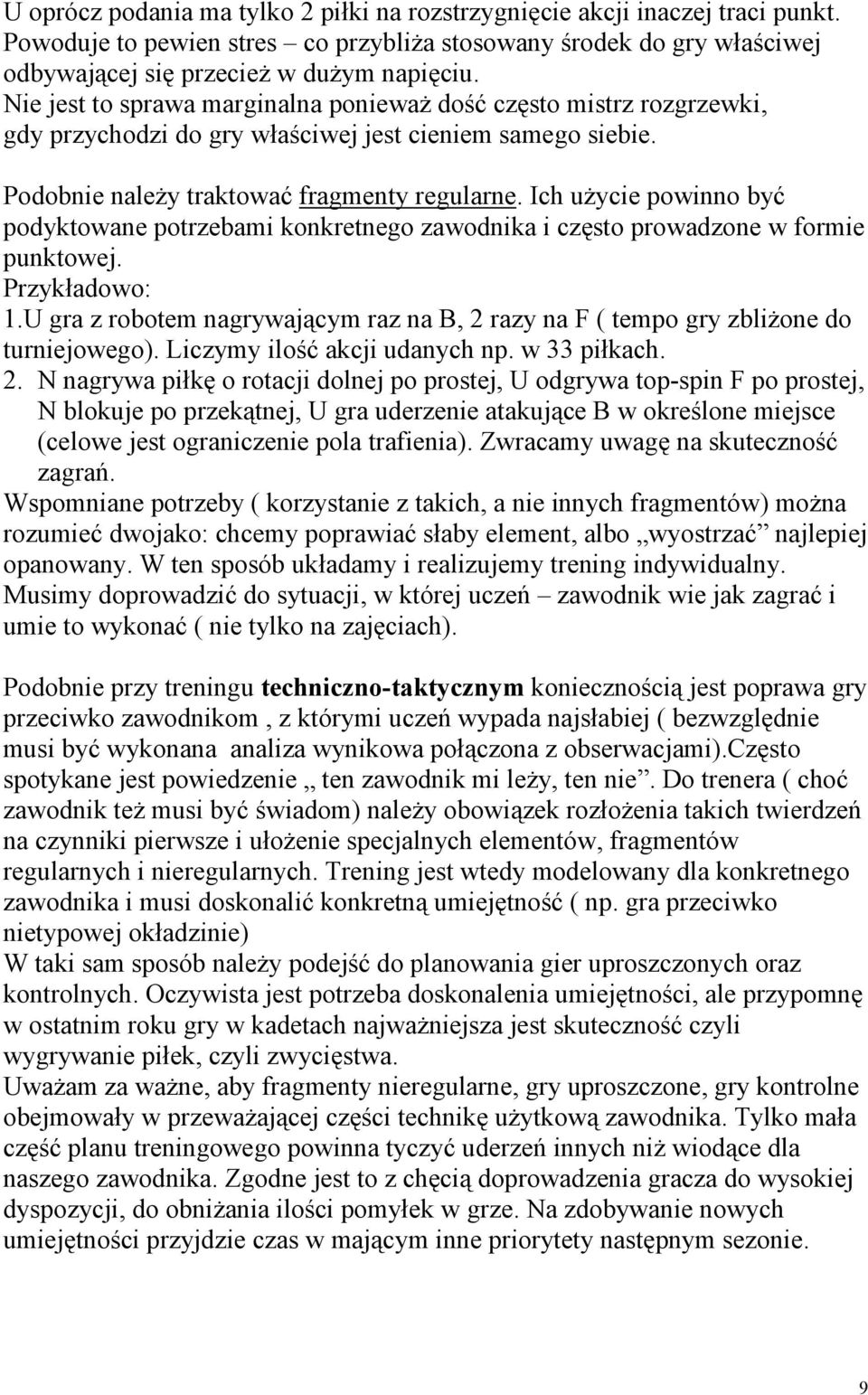 Ich użycie powinno być podyktowane potrzebami konkretnego zawodnika i często prowadzone w formie punktowej. Przykładowo: 1.