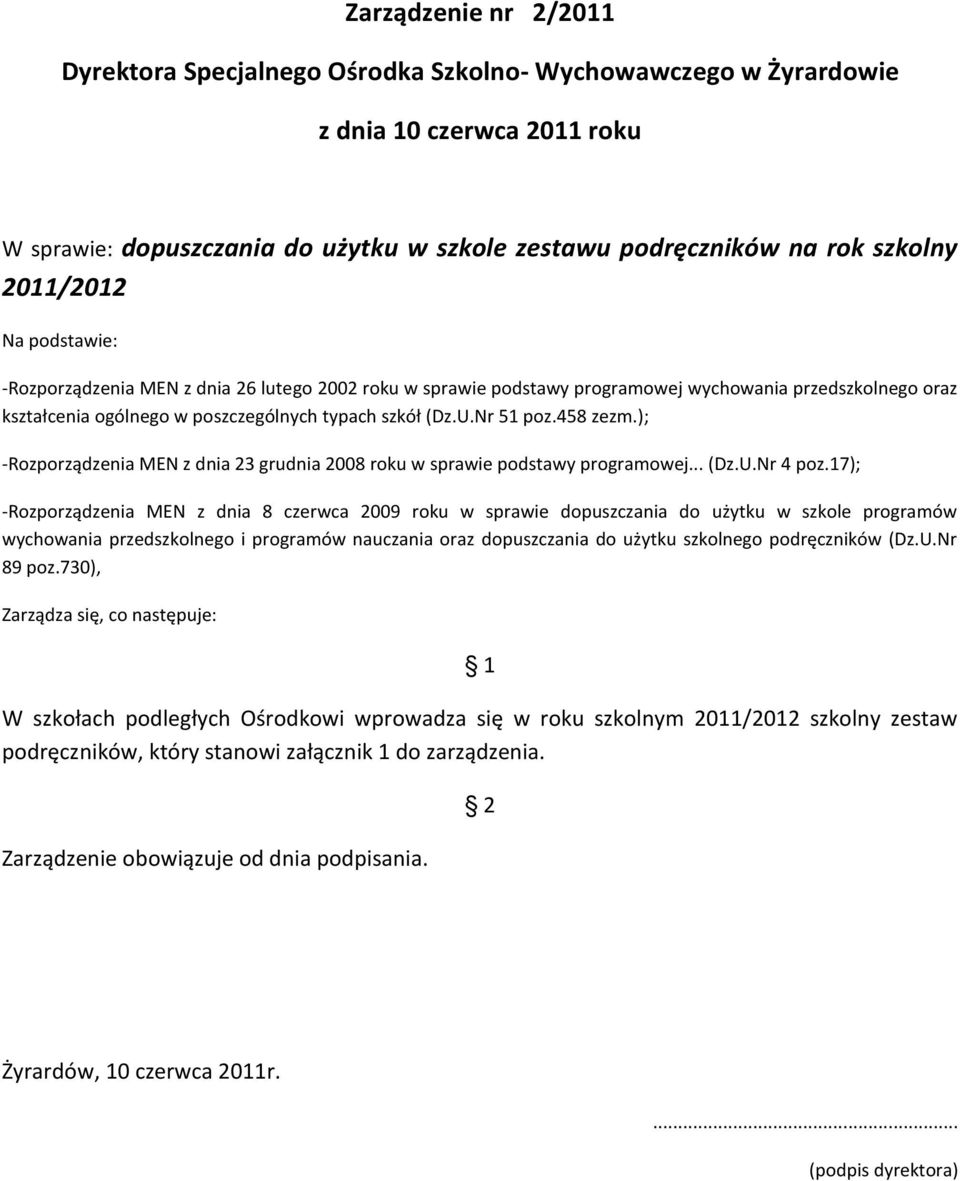 ); -Rozporządzenia MEN z dnia 23 grudnia 2008 roku w sprawie podstawy programowej... (Dz.U.Nr 4 poz.