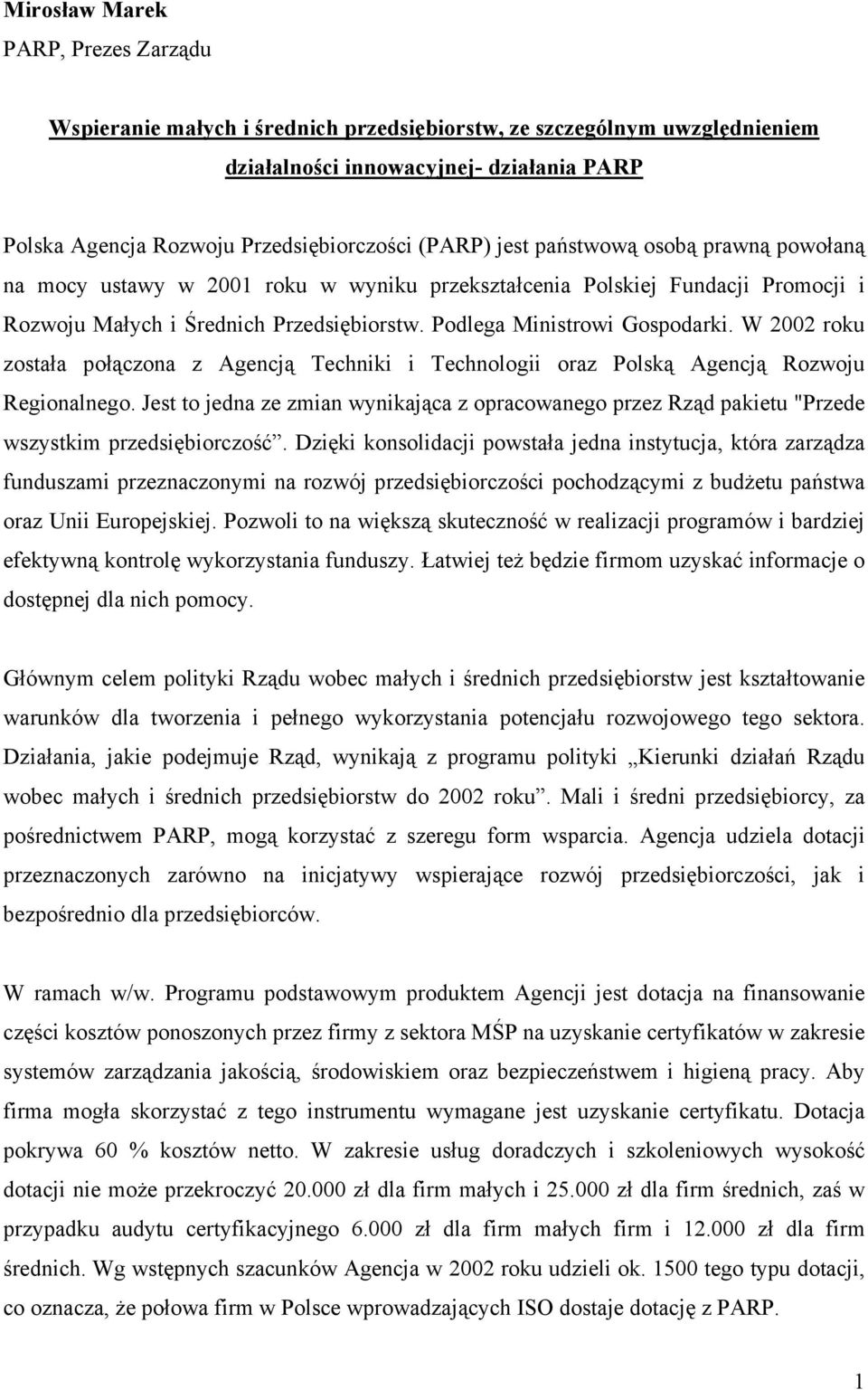 W 2002 roku została połączona z Agencją Techniki i Technologii oraz Polską Agencją Rozwoju Regionalnego.