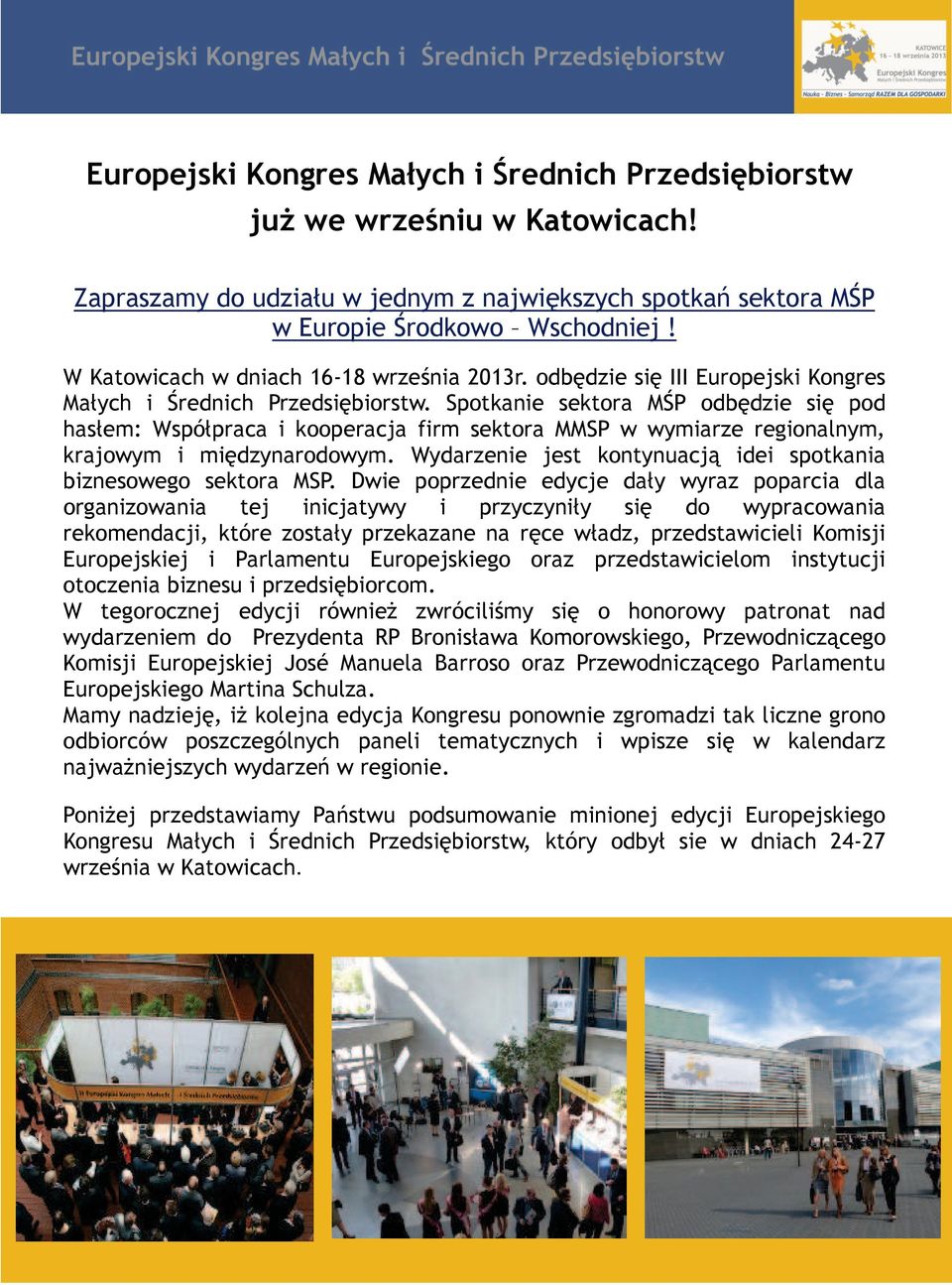 Spotkanie sektora MŚP odbędzie się pod hasłem: Współpraca i kooperacja firm sektora MMSP w wymiarze regionalnym, krajowym i międzynarodowym.