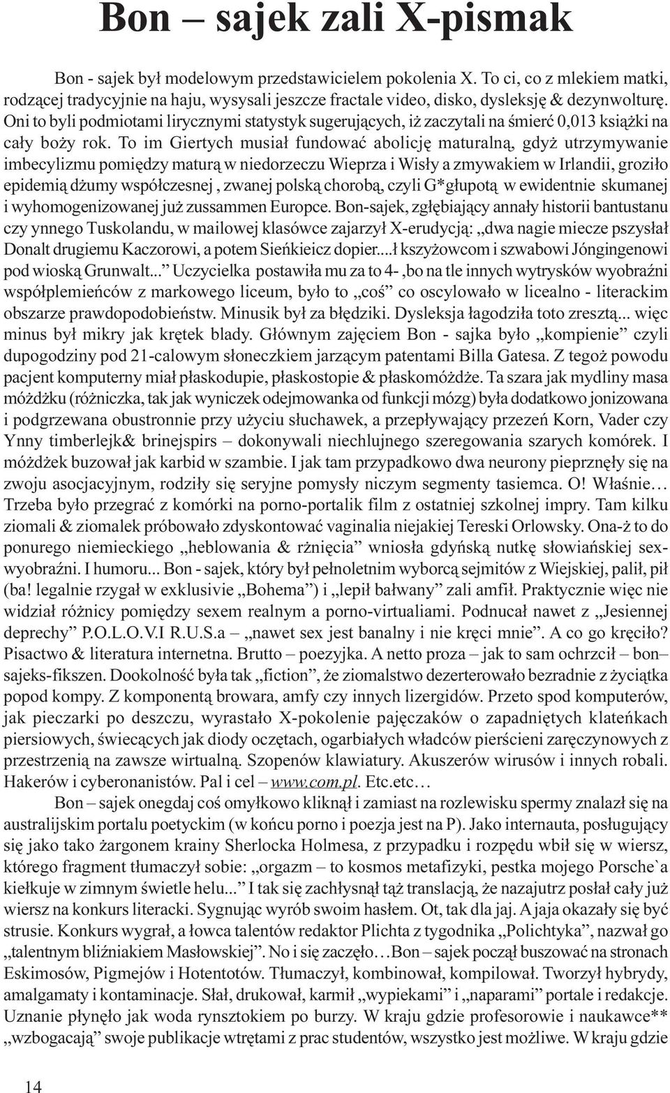 Oni to byli podmiotami lirycznymi statystyk sugeruj¹cych, i zaczytali na œmieræ 0,013 ksi¹ ki na ca³y bo y rok.