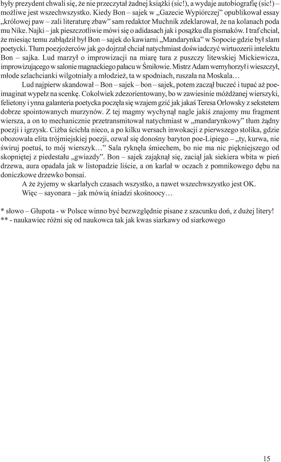 Najki jak pieszczotliwie mówi siê o adidasach jak i pos¹ ku dla pismaków. I traf chcia³, e miesi¹c temu zab³¹dzi³ by³ Bon sajek do kawiarni Mandarynka w Sopocie gdzie by³ slam poetycki.