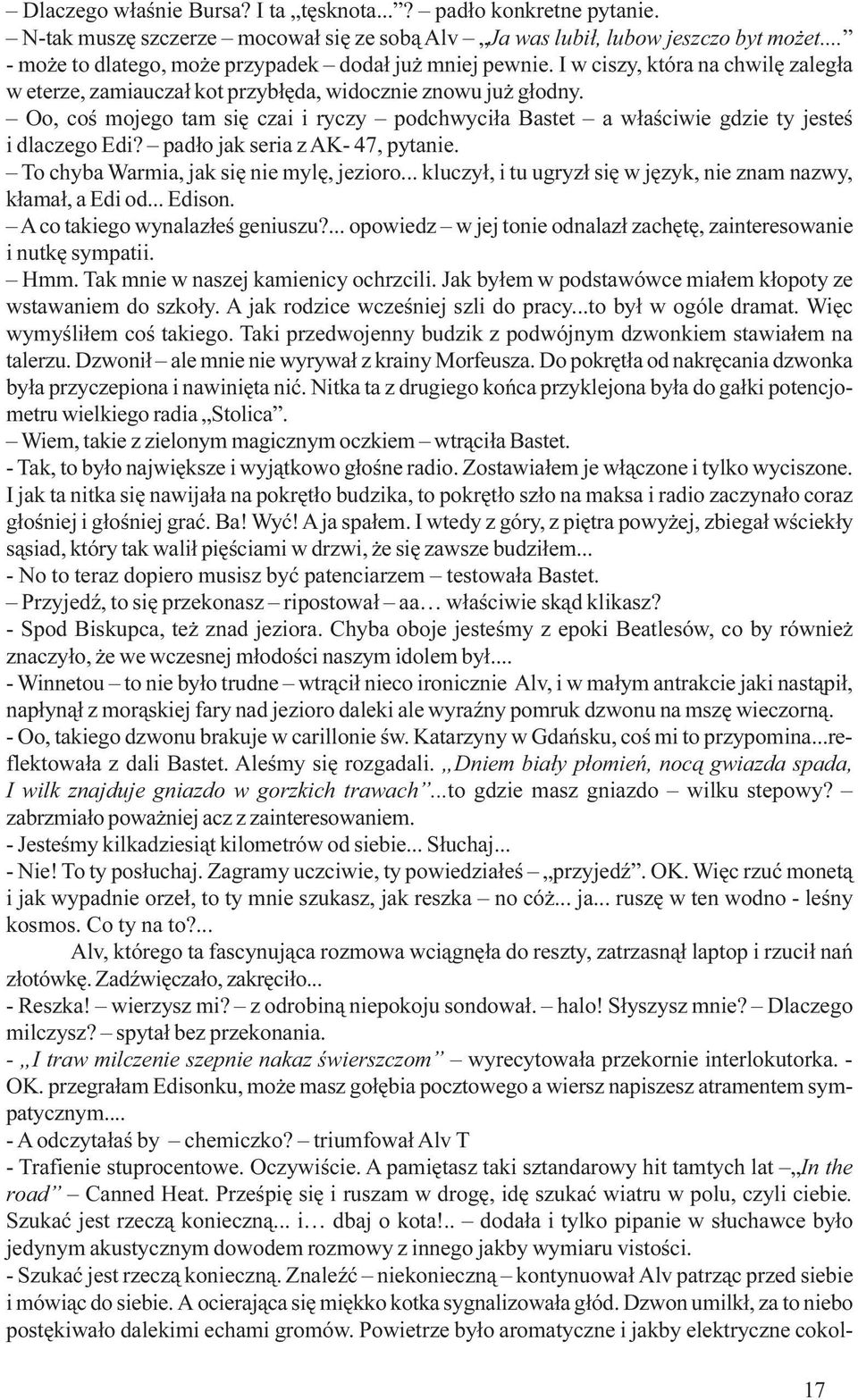 Oo, coœ mojego tam siê czai i ryczy podchwyci³a Bastet a w³aœciwie gdzie ty jesteœ i dlaczego Edi? pad³o jak seria z AK- 47, pytanie. To chyba Warmia, jak siê nie mylê, jezioro.