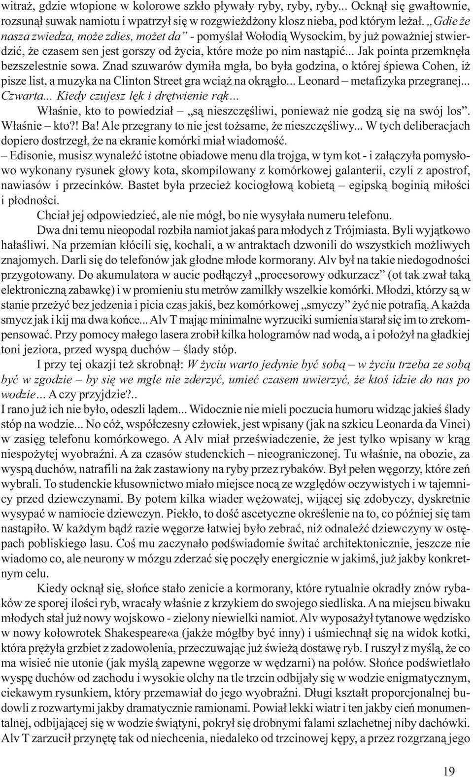 .. Jak pointa przemknê³a bezszelestnie sowa. Znad szuwarów dymi³a mg³a, bo by³a godzina, o której œpiewa Cohen, i pisze list, a muzyka na Clinton Street gra wci¹ na okr¹g³o.