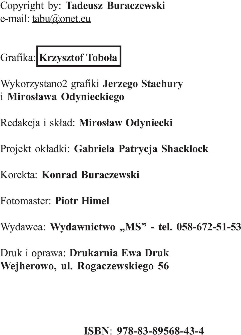 sk³ad: Miros³aw Odyniecki Projekt ok³adki: Gabriela Patrycja Shacklock Korekta: Konrad Buraczewski