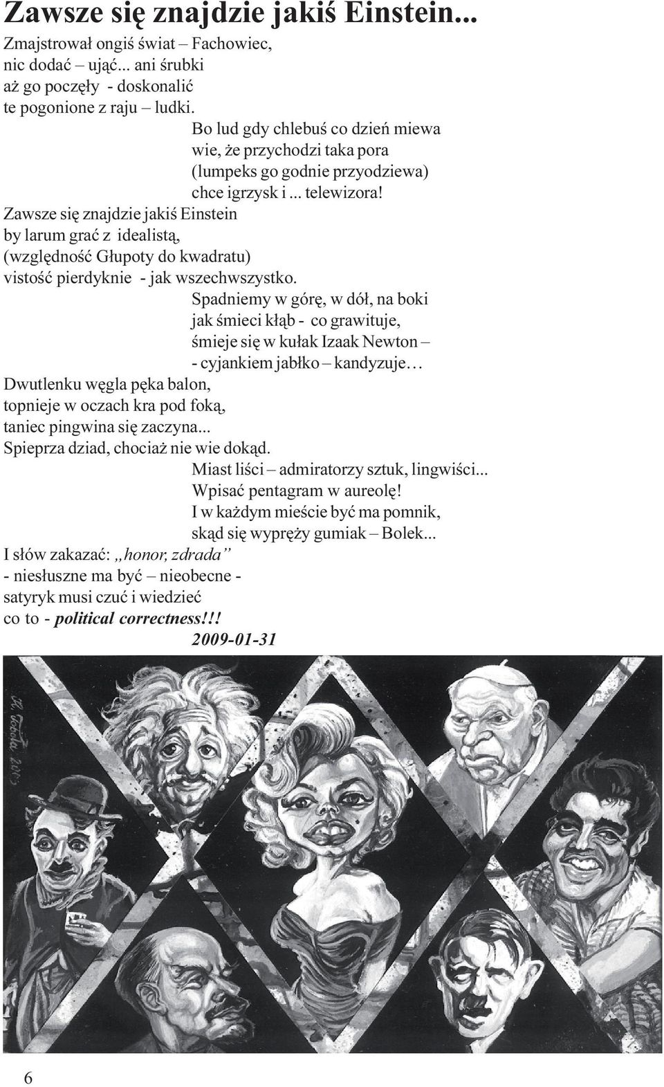 Zawsze siê znajdzie jakiœ Einstein by larum graæ z idealist¹, (wzglêdnoœæ G³upoty do kwadratu) vistoœæ pierdyknie - jak wszechwszystko.