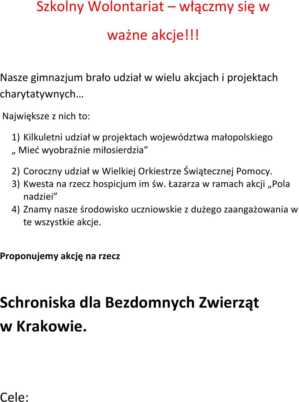 województwa małopolskiego Mied wyobraźnie miłosierdzia 2) Coroczny udział w Wielkiej Orkiestrze Świątecznej Pomocy.