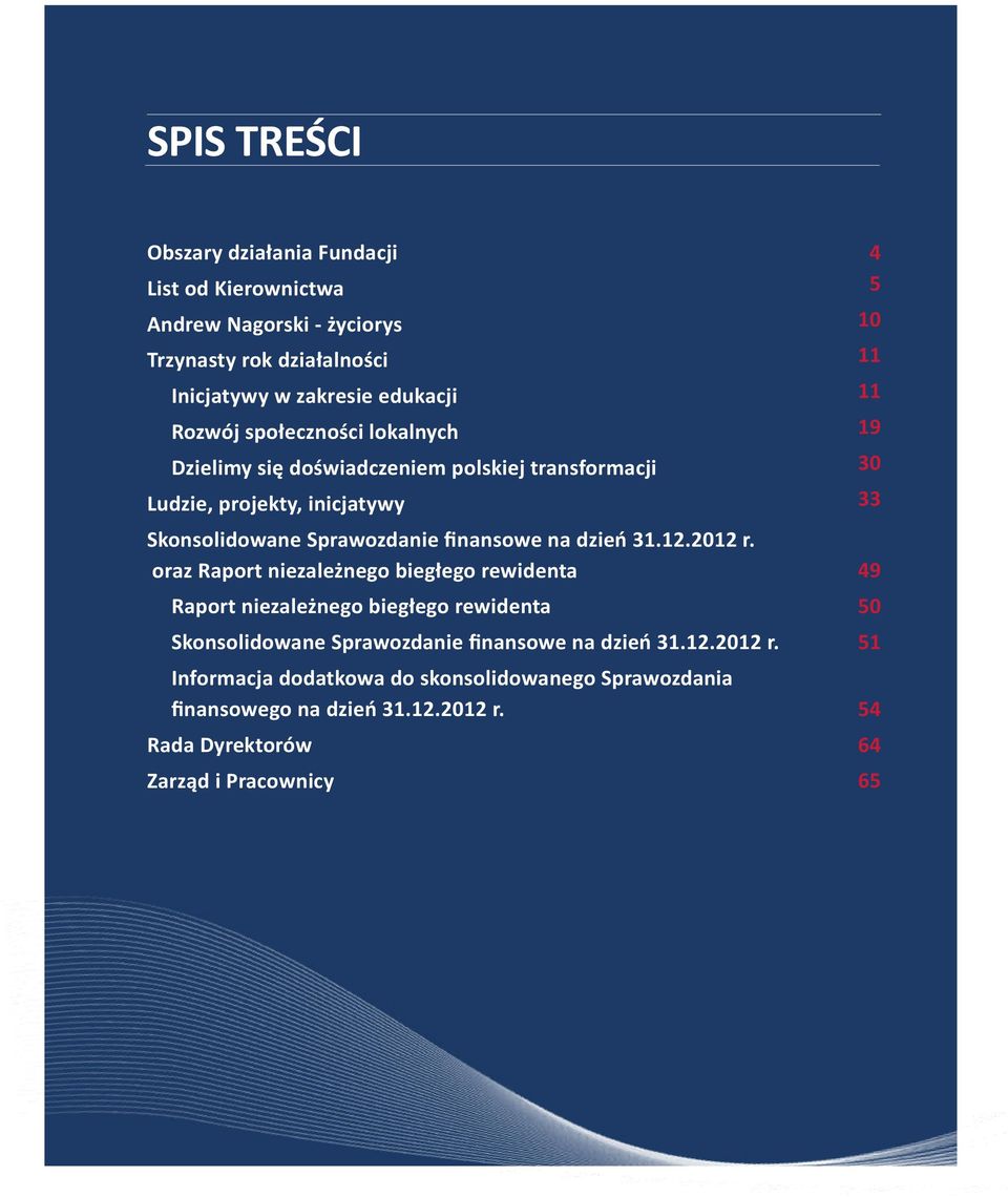 2012 r. oraz Raport niezależnego biegłego rewidenta Raport niezależnego biegłego rewidenta Skonsolidowane Sprawozdanie finansowe na dzień 31.12.2012 r. Informacja dodatkowa do skonsolidowanego Sprawozdania finansowego na dzień 31.