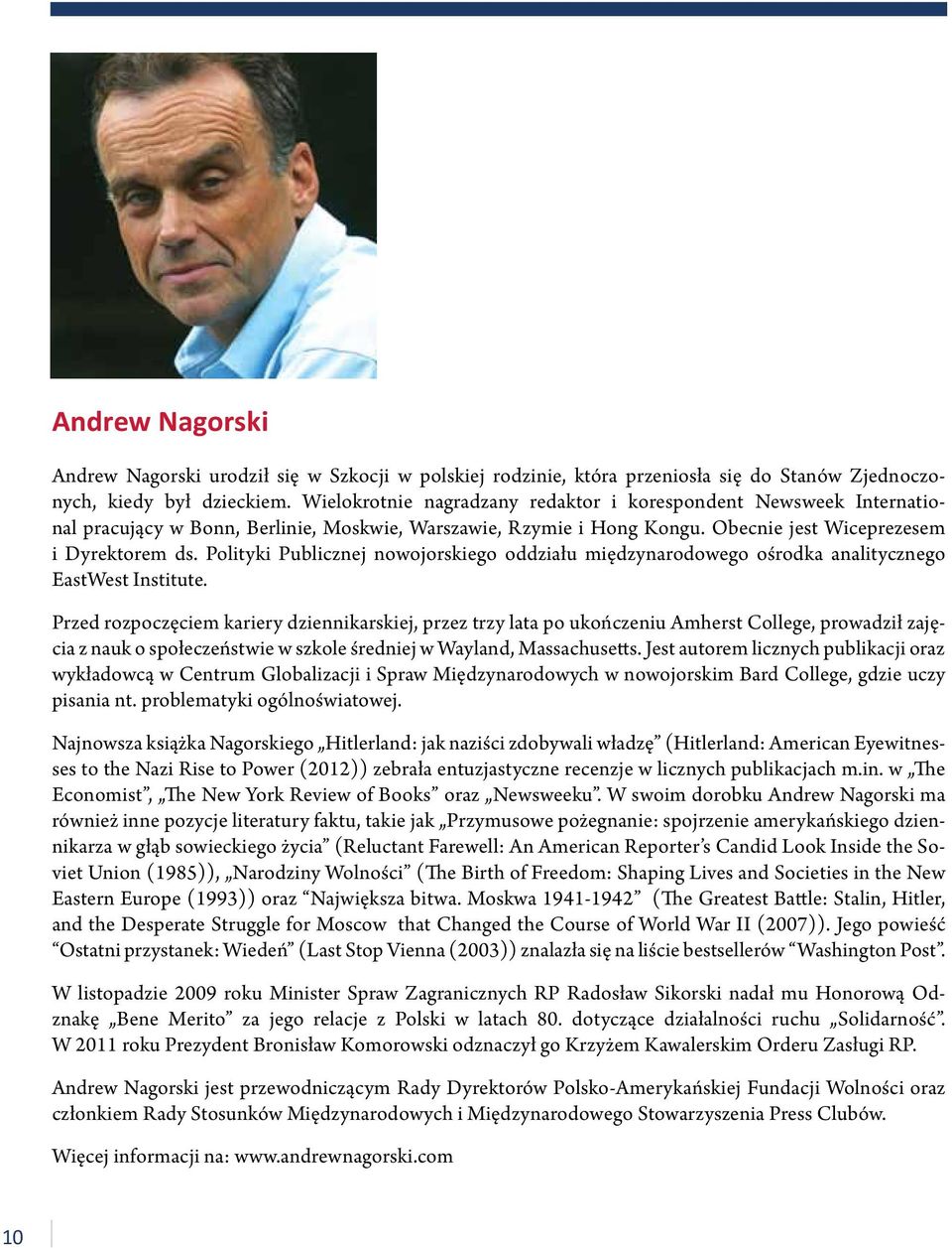 Polityki Publicznej nowojorskiego oddziału międzynarodowego ośrodka analitycznego EastWest Institute.