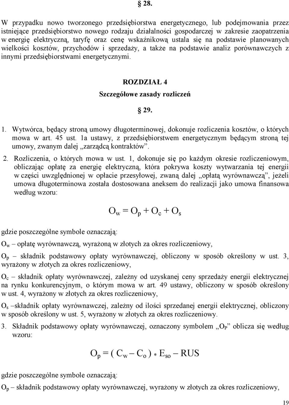 energetycznymi. ROZDZIAŁ 4 Szczegółowe zasady rozliczeń 29. 1. Wytwórca, będący stroną umowy długoterminowej, dokonuje rozliczenia kosztów, o których mowa w art. 45 ust.