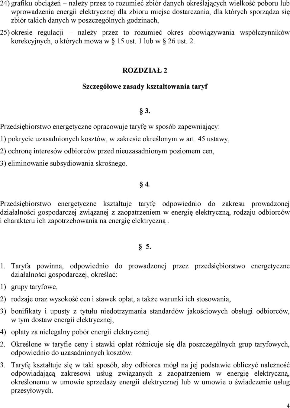 Przedsiębiorstwo energetyczne opracowuje taryfę w sposób zapewniający: 1) pokrycie uzasadnionych kosztów, w zakresie określonym w art.