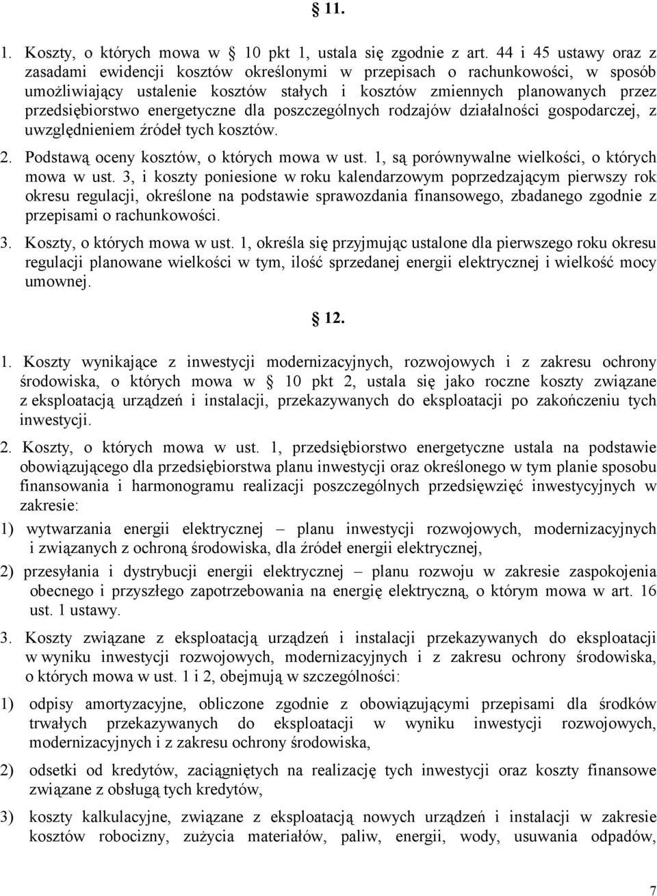 energetyczne dla poszczególnych rodzajów działalności gospodarczej, z uwzględnieniem źródeł tych kosztów. 2. Podstawą oceny kosztów, o których mowa w ust.