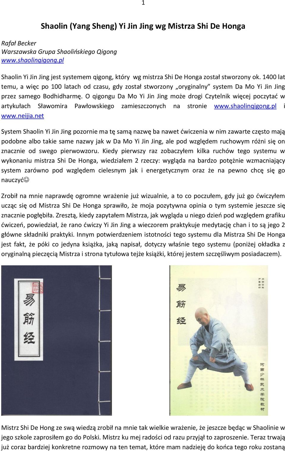 1400 lat temu, a więc po 100 latach od czasu, gdy został stworzony oryginalny system Da Mo Yi Jin Jing przez samego Bodhidharmę.