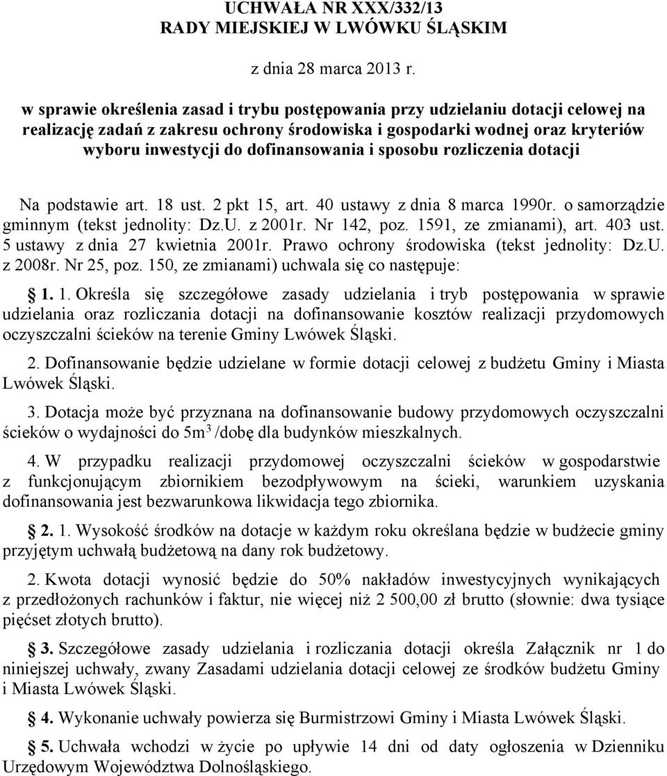 i sposobu rozliczenia dotacji Na podstawie art. 18 ust. 2 pkt 15, art. 40 ustawy z dnia 8 marca 1990r. o samorządzie gminnym (tekst jednolity: Dz.U. z 2001r. Nr 142, poz. 1591, ze zmianami), art.