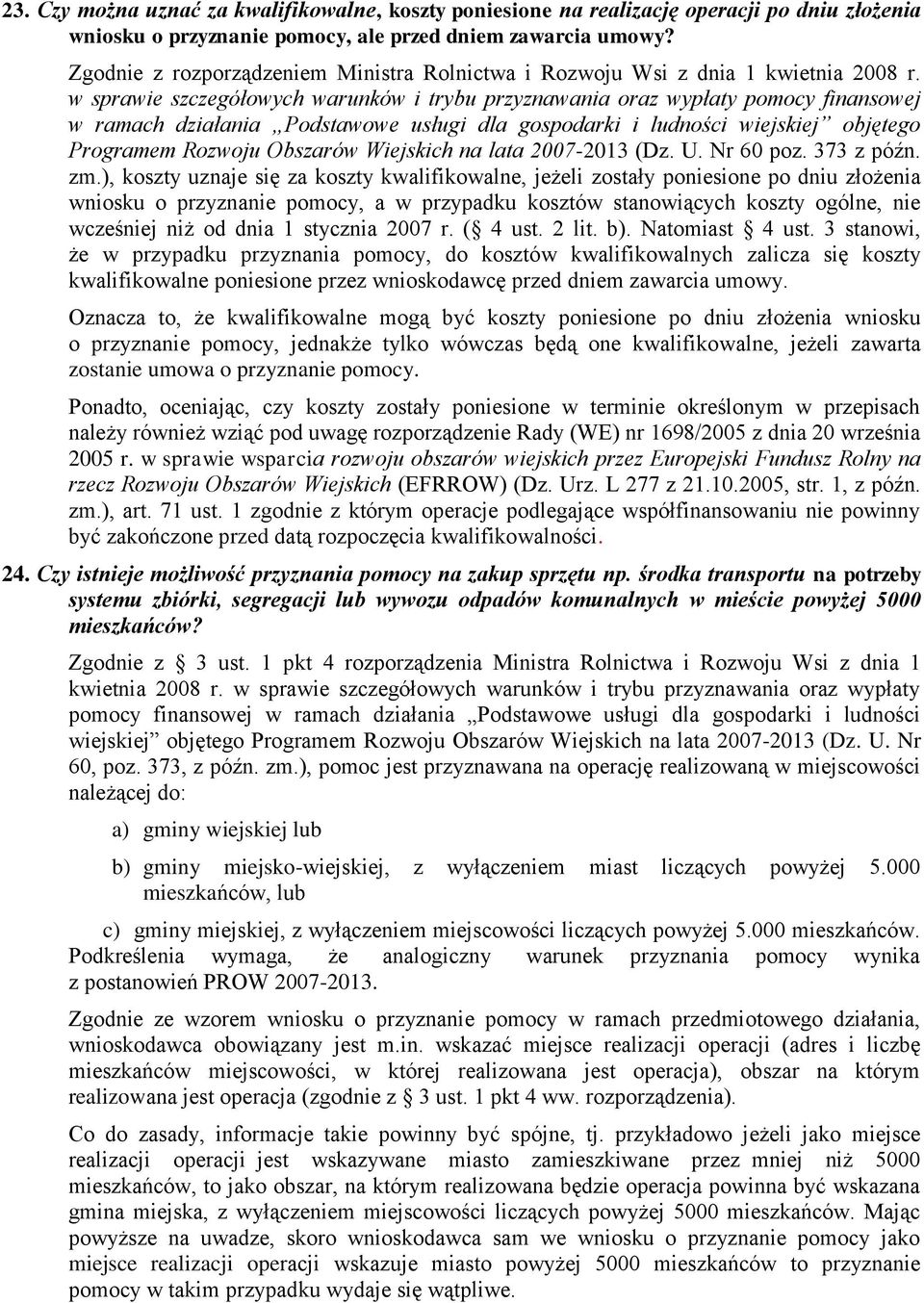 ), koszty uznaje się za koszty kwalifikowalne, jeżeli zostały poniesione po dniu złożenia wniosku o przyznanie pomocy, a w przypadku kosztów stanowiących koszty ogólne, nie wcześniej niż od dnia 1