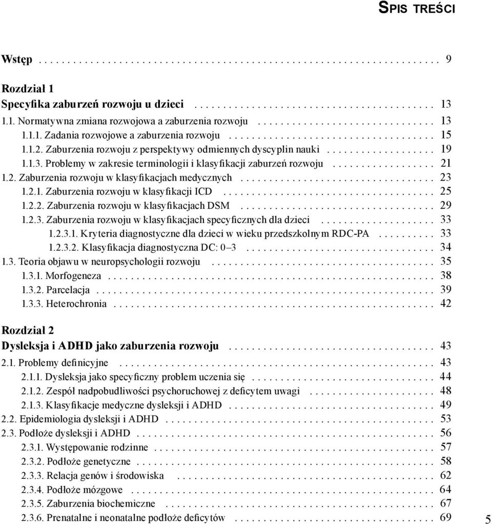 1.3. Problemy w zakresie terminologii i klasyfikacji zaburzeń rozwoju.................. 21 1.2. Zaburzenia rozwoju w klasyfikacjach medycznych.................................. 23 1.2.1. Zaburzenia rozwoju w klasyfikacji ICD.