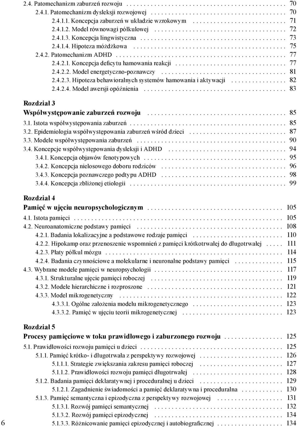 ........................................... 75 2.4.2. Patomechanizm ADHD................................................. 77 2.4.2.1. Koncepcja deficytu hamowania reakcji................................ 77 2.4.2.2. Model energetyczno-poznawczy.