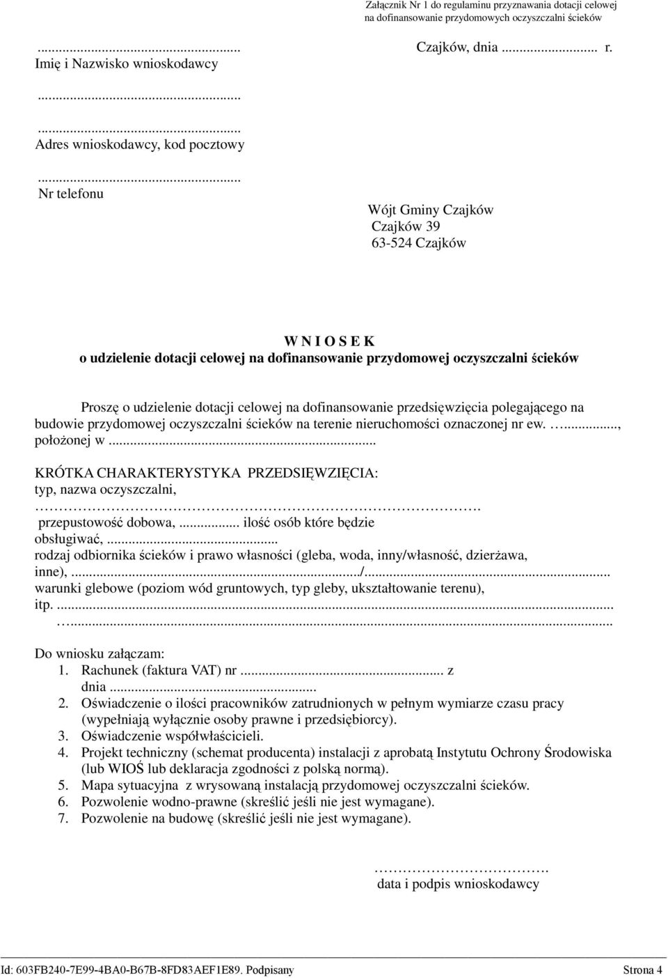 Imię i Nazwisko wnioskodawcy Adres wnioskodawcy, kod pocztowy Nr telefonu Wójt Gminy Czajków Czajków 39 63-524 Czajków W N I O S E K o udzielenie dotacji celowej na dofinansowanie przydomowej