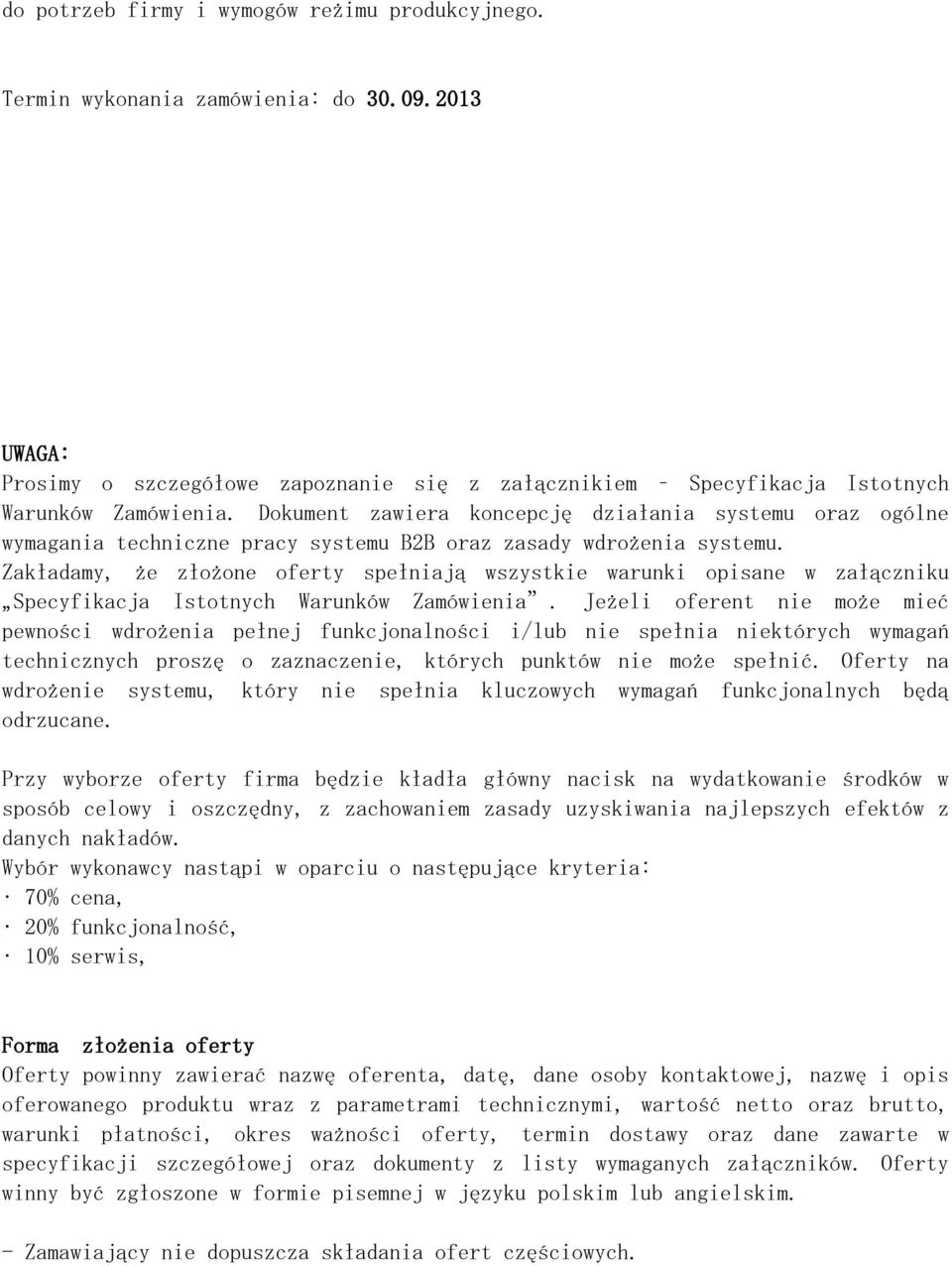 Zakładamy, że złożone oferty spełniają wszystkie warunki opisane w załączniku Specyfikacja Istotnych Warunków Zamówienia.