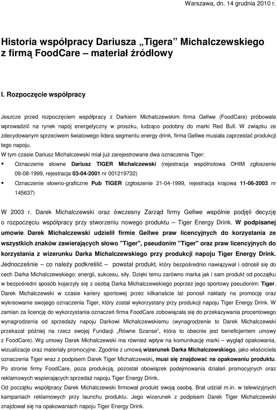 Bull. W związku ze zdecydowanym sprzeciwem światowego lidera segmentu energy drink, firma Gellwe musiała zaprzestać produkcji tego napoju.