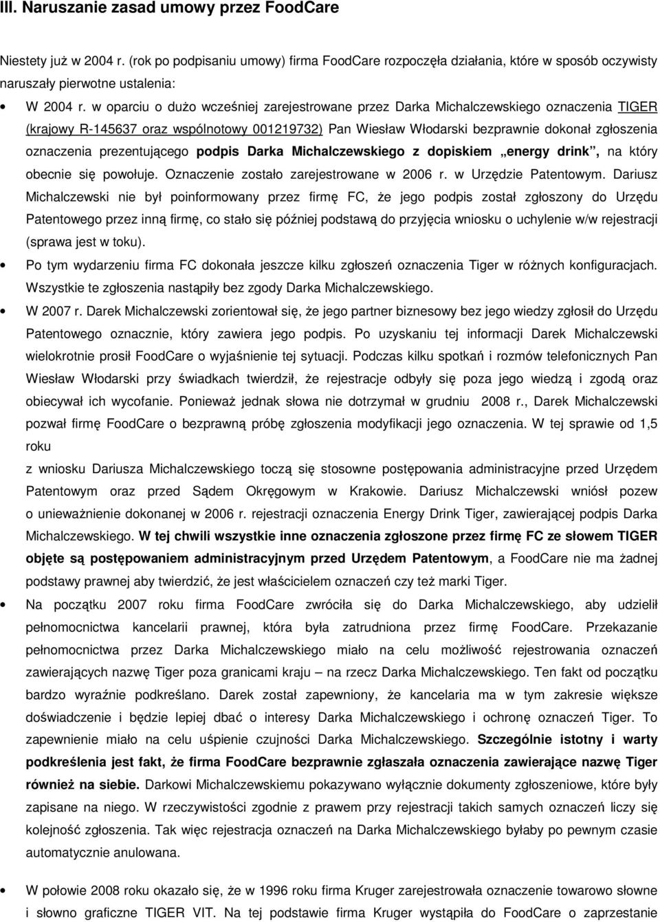 prezentującego podpis Darka Michalczewskiego z dopiskiem energy drink, na który obecnie się powołuje. Oznaczenie zostało zarejestrowane w 2006 r. w Urzędzie Patentowym.