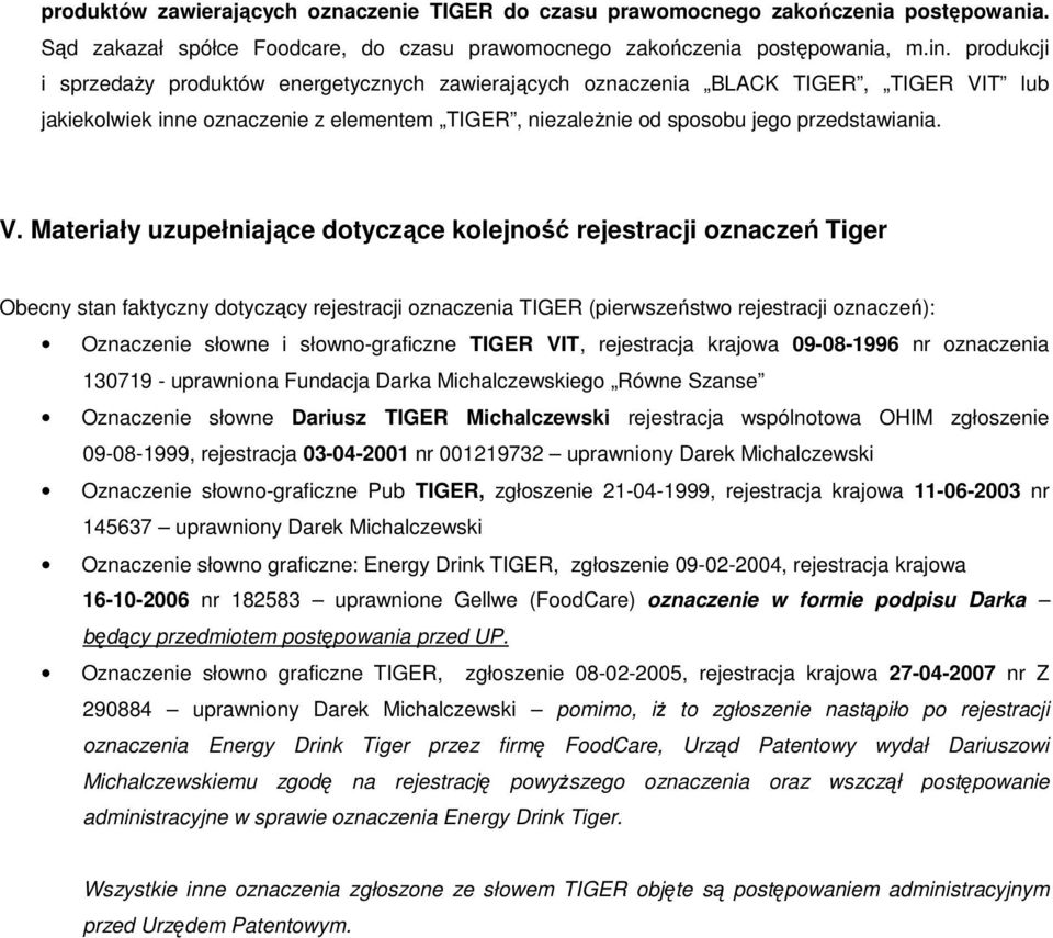 T lub jakiekolwiek inne oznaczenie z elementem TIGER, niezależnie od sposobu jego przedstawiania. V.
