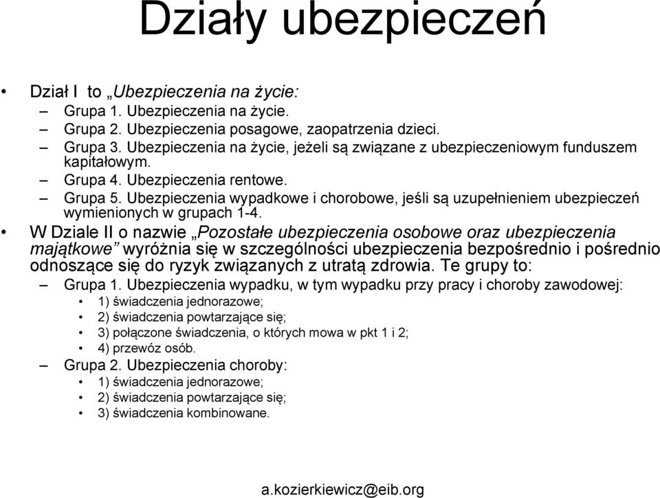 Ubezpieczenia wypadkowe i chorobowe, jeśli są uzupełnieniem ubezpieczeń wymienionych w grupach 1-4.